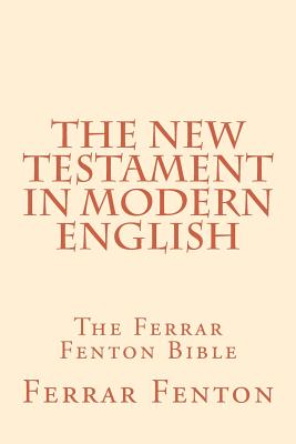 Ferrar Fenton Bible: The Holy Bible in Modern English - Ferrar Fenton