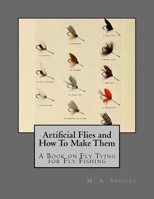 Artificial Flies and How To Make Them: A Book on Fly Tying for Fly Fishing - Roger Chambers