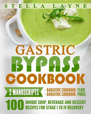 Gastric Bypass Cookbook: FLUID and PUREE - 2 manuscripts - 100 unique Soup, Beverage, Smoothies and Puree Recipes for Fluid, Puree and Soft Foo - Stella Layne