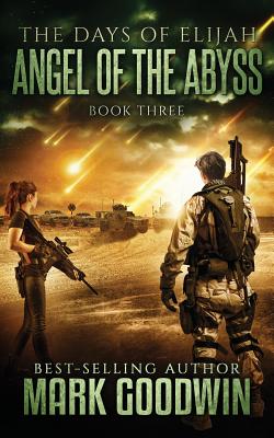Angel of the Abyss: A Post-Apocalyptic Novel of the Great Tribulation - Mark Goodwin