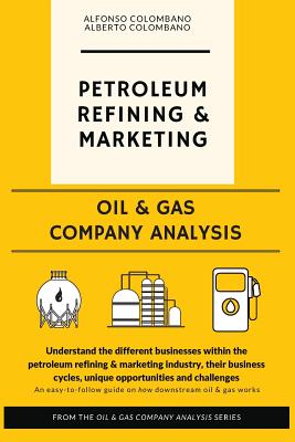 Oil & Gas Company Analysis: Petroleum Refining & Marketing - Alberto Colombano