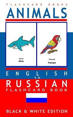 Animals - English to Russian Flash Card Book: Black and White Edition - Russian for Kids - Russian Bilingual Flashcards