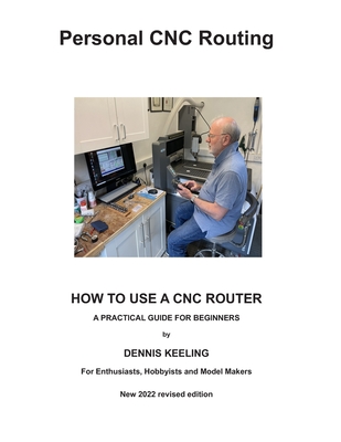 How to use a CNC Router: A practical guide for beginners - Dennis A. Keeling