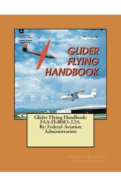 Coperta cărții 'Glider Flying Handbook: FAA-H-8083-13A. By: Federal Aviation Administration - Federal Aviation Administration'