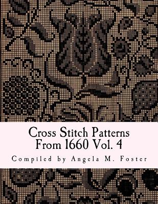 Cross Stitch Patterns From 1660 Vol. 4 - Angela M. Foster