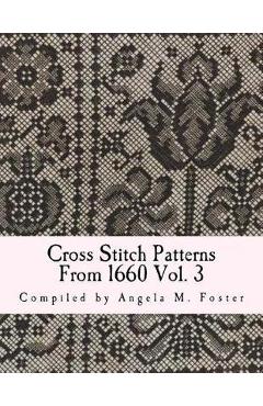 Coperta cărții 'Cross Stitch Patterns From 1660 Vol. 3 - Angela M. Foster'