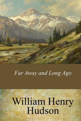 Far Away and Long Ago - William Henry Hudson