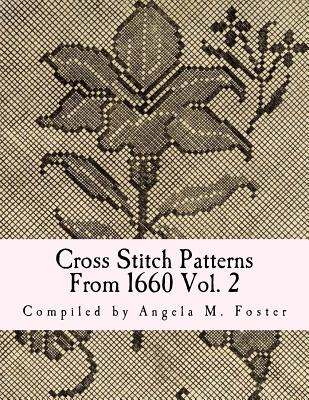 Cross Stitch Patterns From 1660 Vol. 2 - Angela M. Foster