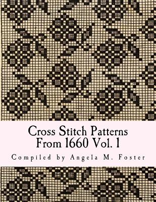 Cross Stitch Patterns From 1660 Vol. 1 - Angela M. Foster