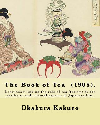 The Book of Tea (1906). By: Okakura Kakuzo: The Book of Tea ( Cha no Hon?) by Okakura Kakuzo (1906) is a long essay linking the role of tea (teais - Kakuzo Okakura