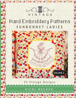 Vintage Hand Embroidery Patterns Sunbonnet Ladies: 24 Authentic Vintage Designs - Vicki Becker
