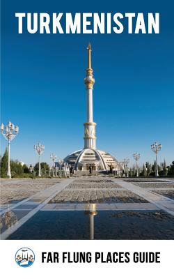 Turkmenistan: Far Flung Places Travel Guide - Simon Proudman