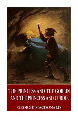 The Princess and the Goblin and The Princess and Curdie - George Macdonald