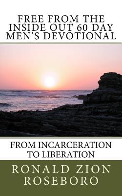 Free from the Inside Out 60 Day Men's Devotional: From Incarceration to Liberation - Ronald Zion Roseboro