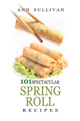 Spring Rolls Recipes - Ann Sullivan