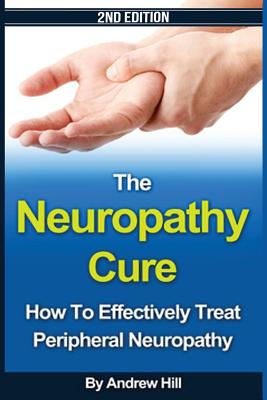 The Neuropathy Cure: How to Effectively Treat Peripheral Neuropathy - Joseph Connor
