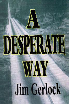 A Desperate Way - Jim Gerlock