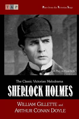 Sherlock Holmes: A Play in Four Acts - Arthur Conan Doyle