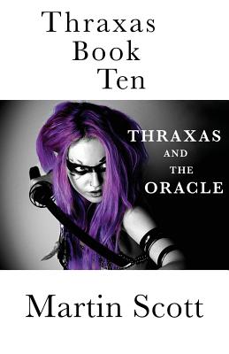 Thraxas Book Ten: Thraxas and the Oracle - Martin Scott