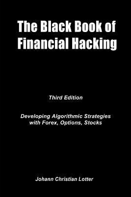 The Black Book of Financial Hacking: Passive Income with Algorithmic Trading Strategies - Johann Christian Lotter