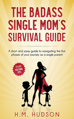 Coperta cărții 'The Badass Single Mom's Survival Guide: 21 Life Hacking Tips - H. M. Hudson'