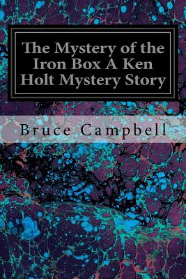 The Mystery of the Iron Box A Ken Holt Mystery Story - Bruce Campbell