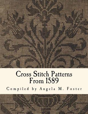 Cross Stitch Patterns From 1589 - Angela M. Foster