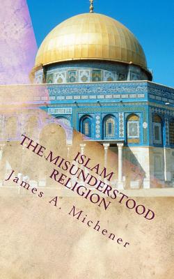 Islam: The Misunderstood Religion - James A. Michener