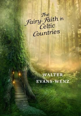 The Fairy-Faith in Celtic Countries - W. Y. Evans-wentz