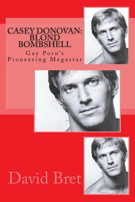 Casey Donovan: Blond Bombshell: Gay Porn's Pioneering Megastar - David Bret