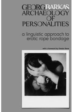 Archeology of Personalities: a linguistic approach to erotic rope bondage - Addie Tahl 