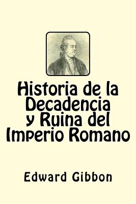 Historia de la Decadencia y Ruina del Imperio Romano (Spanish Edition) - Edward Gibbon