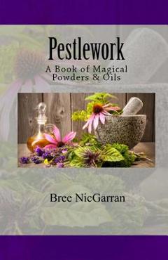 Coperta cărții 'Pestlework: A Book of Magical Powders & Oils - Lauren Goodnight'