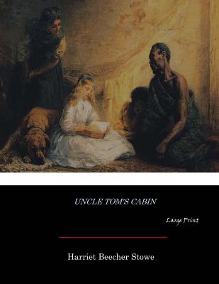 Uncle Tom's Cabin: Large Print - Harriet Beecher Stowe