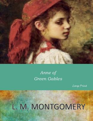 Anne of Green Gables: Large Print - L. M. Montgomery