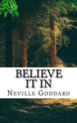 Neville Goddard - Believe it In - Neville Goddard