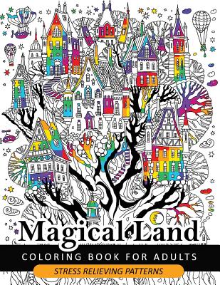 Magical Land Coloring Book for Adult: The wonderful desings of Mystical Land and Animal (Dragon, House, Tree, Castle) - Adult Coloring Book For Grown-ups