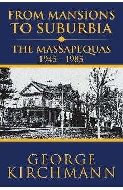Coperta cărții 'From Mansions to Suburbia the Massapequas 1945-1985 - George Kirchmann'