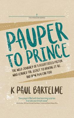 Pauper to Prince - K. Paul Bartelme