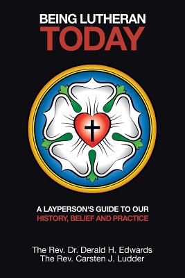 Being Lutheran Today: A Layperson'S Guide to Our History, Belief and Practice - Carsten J. Ludder