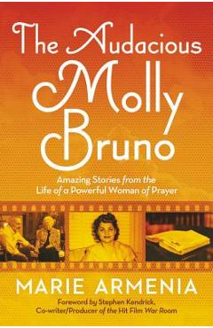 Coperta cărții 'The Audacious Molly Bruno: Amazing Stories from the Life of a Powerful Woman of Prayer - Marie Armenia'