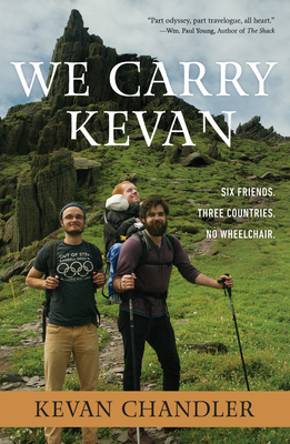 We Carry Kevan: Six Friends. Three Countries. No Wheelchair. - Kevan Chandler