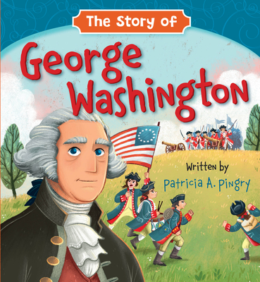 The Story of George Washington - Patricia A. Pingry
