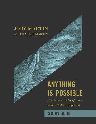 Anything Is Possible Study Guide: How Nine Miracles of Jesus Reveal God's Love for You - Joby Martin