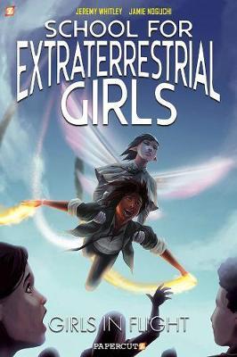 School for Extraterrestrial Girls Vol. 2: Girls Take Flight - Jeremy Whitley