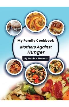 Coperta cărții 'My Family Cookbook: Mothers Against Hunger (Volume 1) - Debbie Stevens'