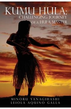 Poza produsului Kumu Hula: Challenging Journey of a Hula Master - Minoru Yanagihashi