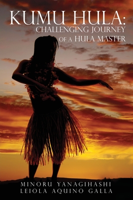 Kumu Hula: Challenging Journey of a Hula Master - Minoru Yanagihashi