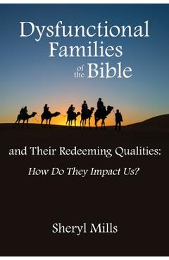 Coperta cărții 'Dysfunctional Families of the Bible and Their Redeeming Qualities: How Do They Impact Us? - Sheryl Mills'