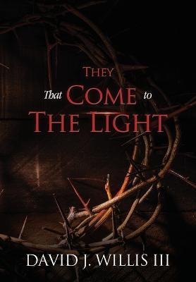 They That Come To The Light: A Revelation and John 3:16 Connection - David J. Willis